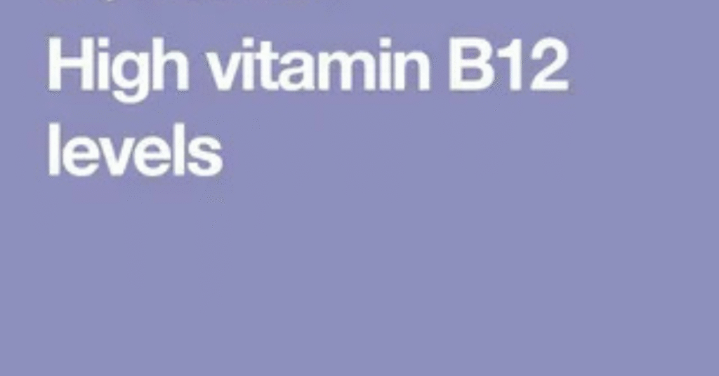 Understanding High Vitamin B12 Levels