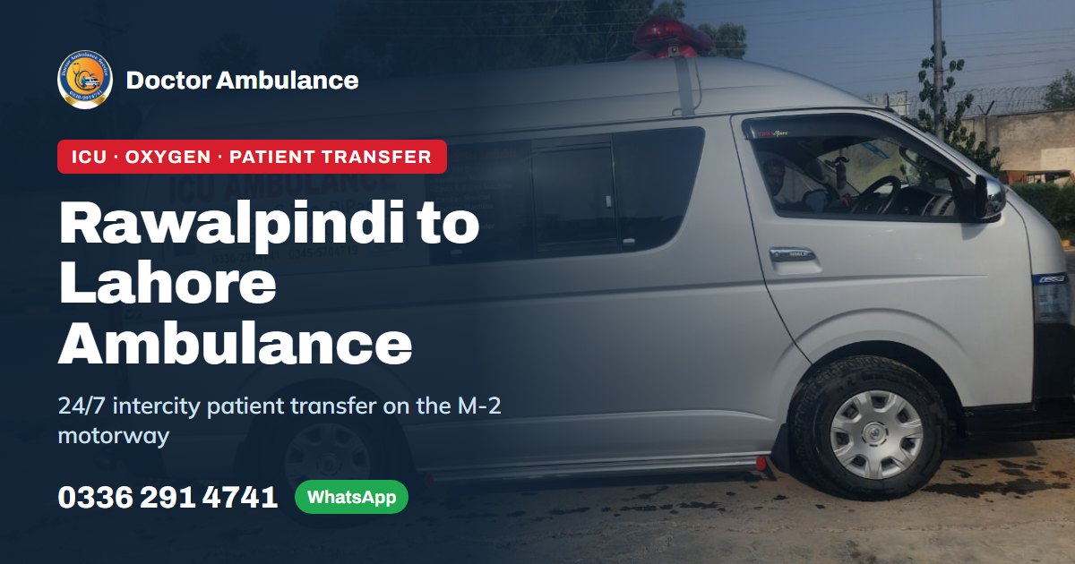 Rawalpindi to Lahore ambulance for ICU and patient transfer, Doctor Ambulance